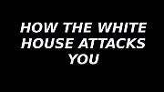 HOW_THE_WHITE_HOUSE_ATTACKS_YOU.m4v