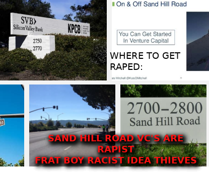 SILICON VALLEY IDEA RAPE STARTS ON SAND HILL ROAD SILICON VALLEY SEX CULT
Keywords: Rare Earth Mines Of Afghanistan, New America Foundation Corruption, Obama, Obama Campaign Finance, Obama FEC violations, Palo Alto Mafia, Paypal Mafia, Pelosi Corruption, Political bribes, Political Insider,  Eric Schmidts Sex Penthouse, SEC Investigation