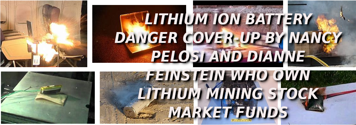 LITHIUM-ION-BATTERIES-EXPLODE-ON-THEIR-OWN-ELON-MUSK-IS-A-CROOK-AND-SCAMMER
Keywords: Rare Earth Mines Of Afghanistan, New America Foundation Corruption, Obama, Obama Campaign Finance, Obama FEC violations, Palo Alto Mafia, Paypal Mafia, Pelosi Corruption, Political bribes, Political Insider,  Eric Schmidts Sex Penthouse, SEC Investigation