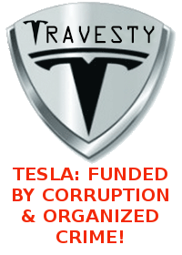 TESLA FUNDED BY CORRUPTION ELON MUSK IS A CROOK AND SCAMMER
Keywords: Rare Earth Mines Of Afghanistan, New America Foundation Corruption, Obama, Obama Campaign Finance, Obama FEC violations, Palo Alto Mafia, Paypal Mafia, Pelosi Corruption, Political bribes, Political Insider,  Eric Schmidts Sex Penthouse, SEC Investigation