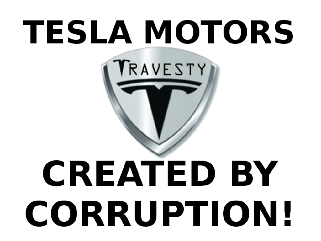 TESLA MOTORS CREATED BY CORRUPTION
Keywords: Rare Earth Mines Of Afghanistan, New America Foundation Corruption, Obama, Obama Campaign Finance, Obama FEC violations, Palo Alto Mafia, Paypal Mafia, Pelosi Corruption, Political bribes, Political Insider,  Eric Schmidts Sex Penthouse, SEC Investigation