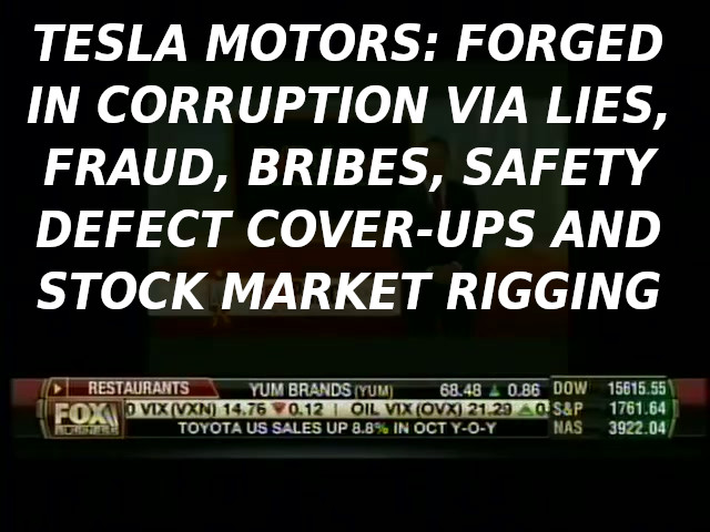 tesla_cars_catching_fire_no_recalls-_car_expert_lauren_fix_high_510-MUSK-1
Keywords: Rare Earth Mines Of Afghanistan, New America Foundation Corruption, Obama, Obama Campaign Finance, Obama FEC violations, Palo Alto Mafia, Paypal Mafia, Pelosi Corruption, Political bribes, Political Insider,  Eric Schmidts Sex Penthouse, SEC Investigation